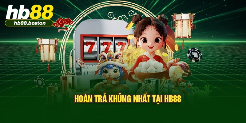 Hoàn trả khủng nhất tại HB88